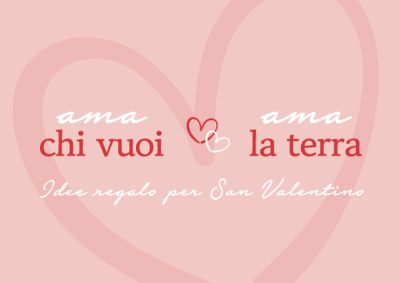 Ama chi vuoi, ama la Terra! Idee regalo San Valentino